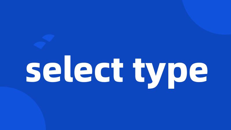 select type
