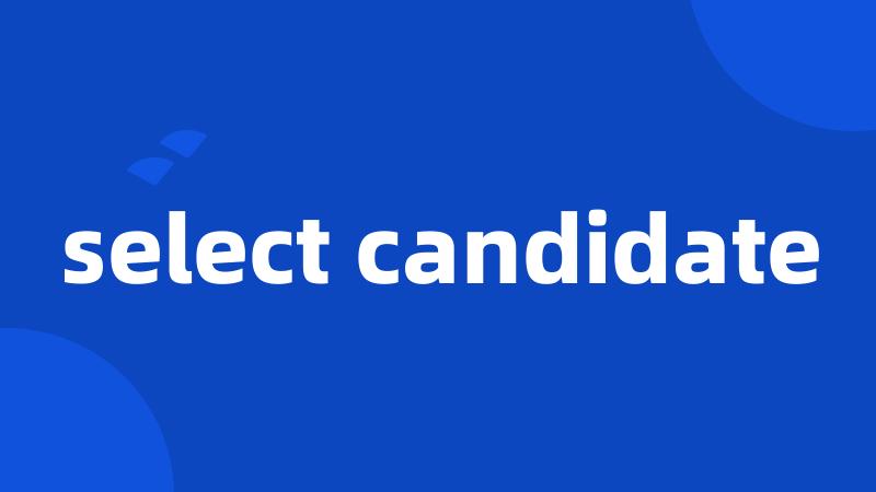 select candidate