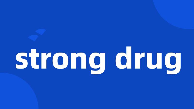 strong drug