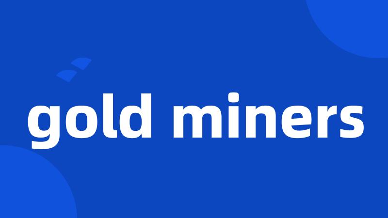gold miners