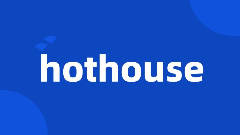 hothouse