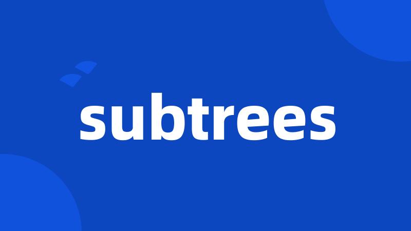 subtrees