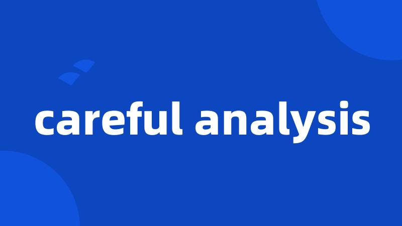 careful analysis