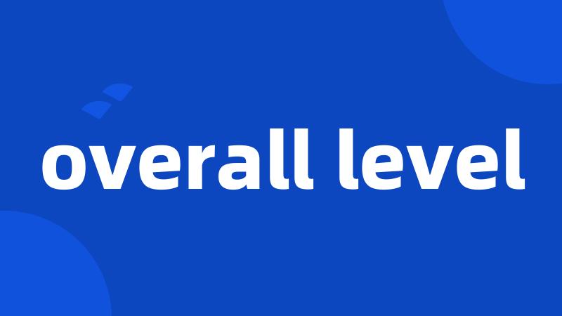 overall level