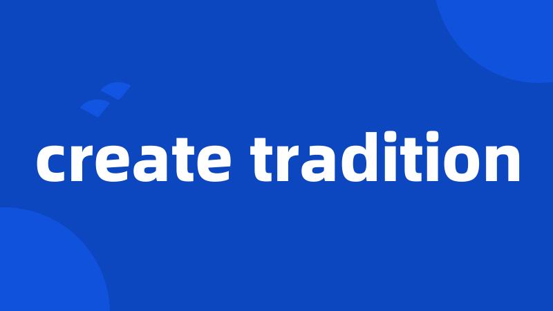 create tradition