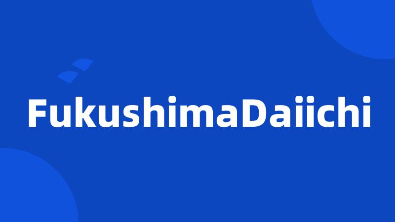 FukushimaDaiichi