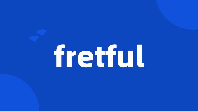 fretful