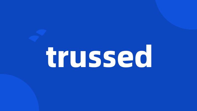 trussed