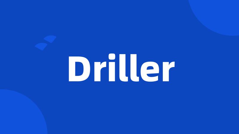 Driller