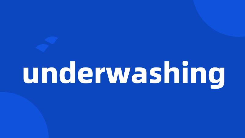 underwashing