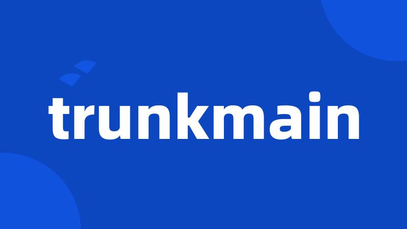 trunkmain