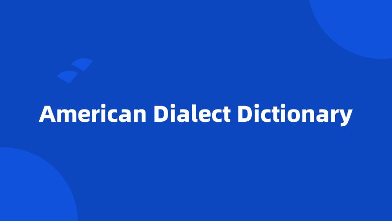 American Dialect Dictionary