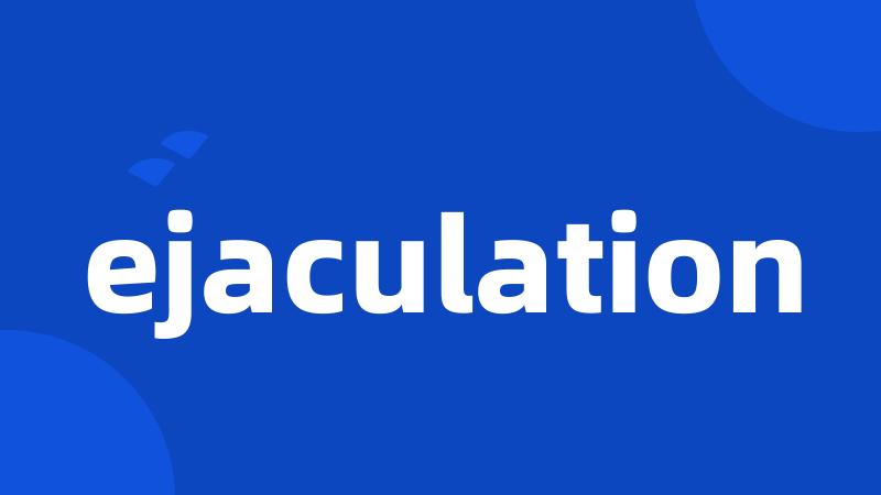 ejaculation