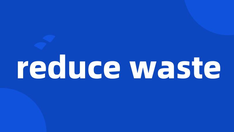 reduce waste