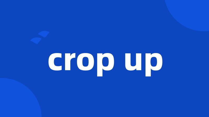 crop up