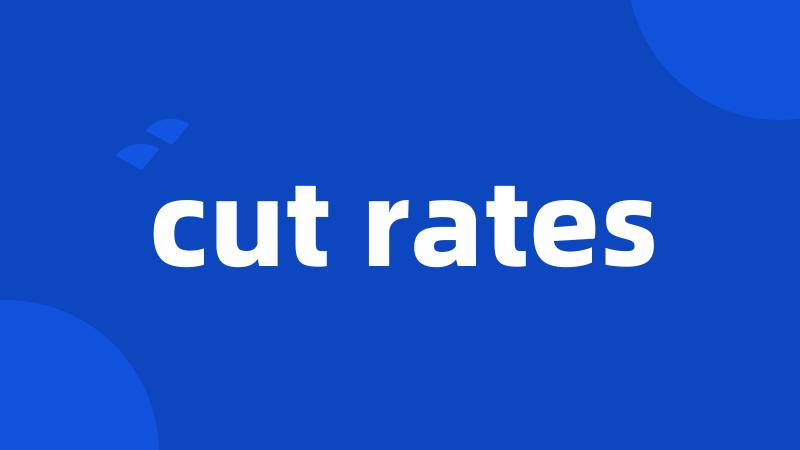 cut rates