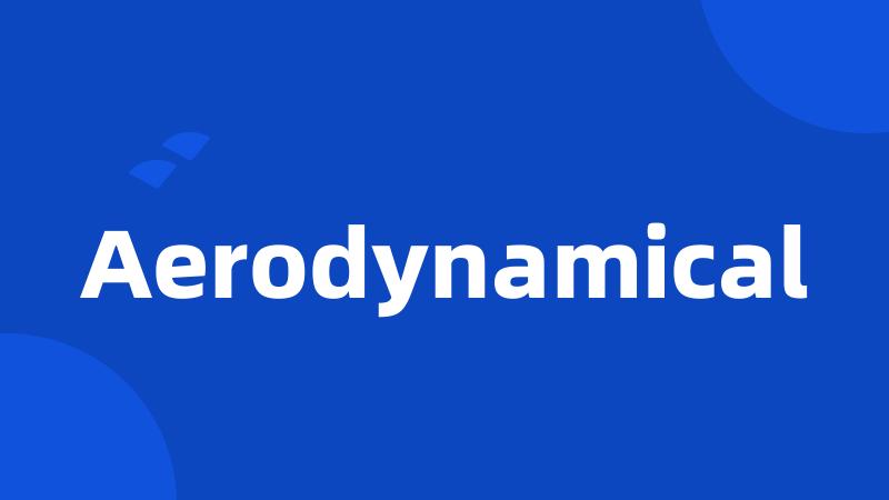 Aerodynamical