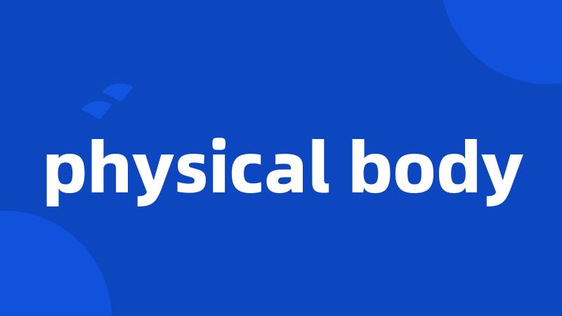 physical body