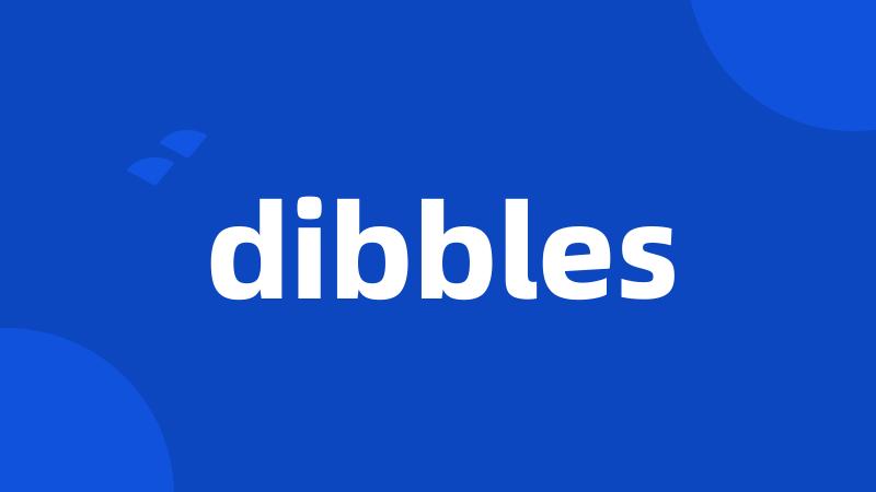 dibbles