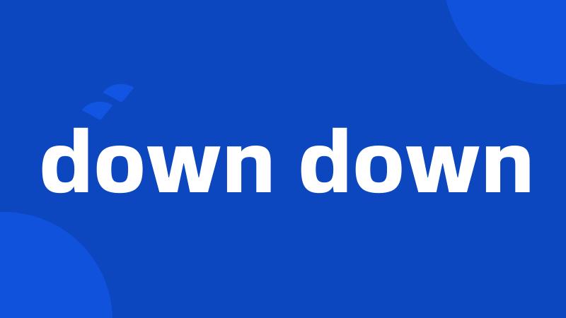 down down