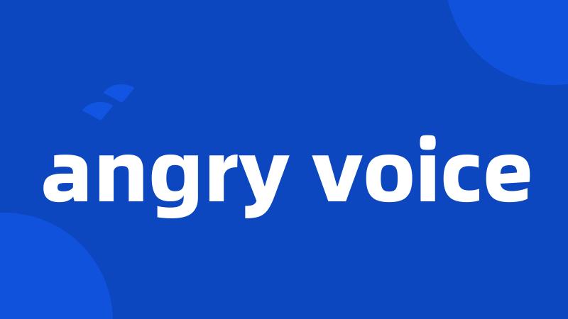 angry voice