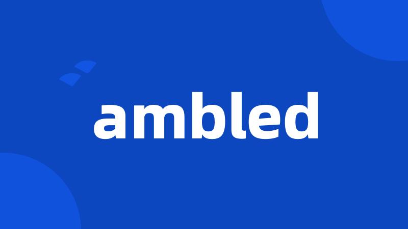 ambled