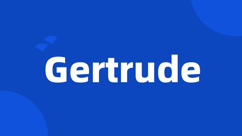 Gertrude