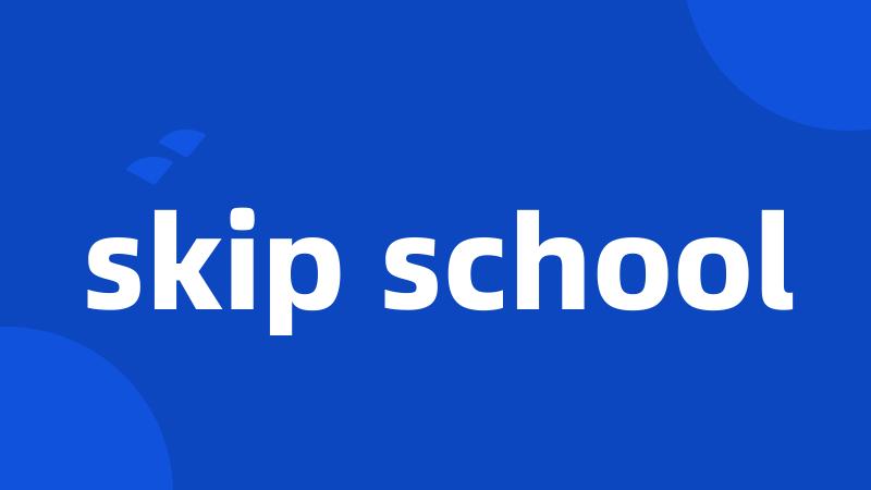 skip school