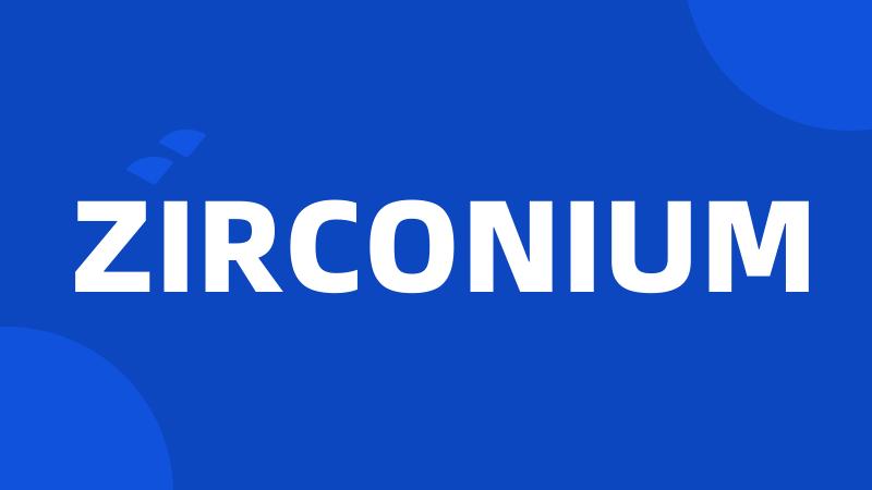 ZIRCONIUM