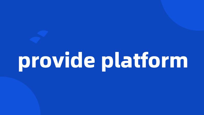 provide platform