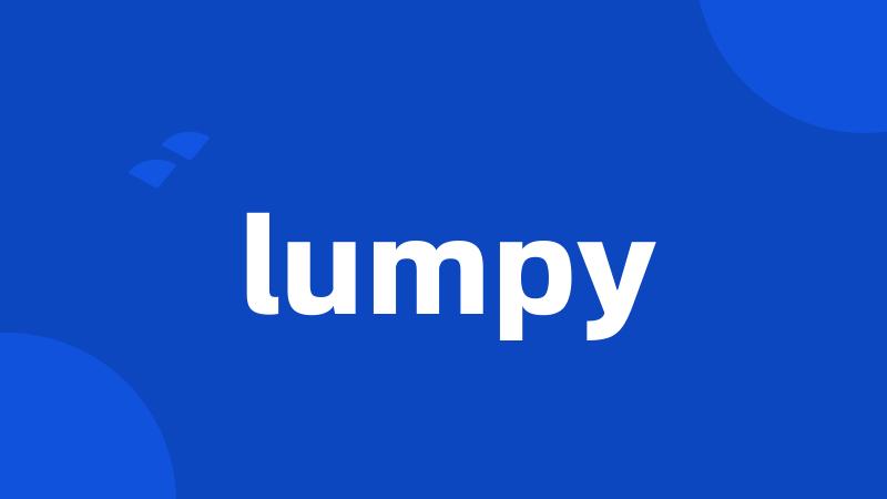 lumpy