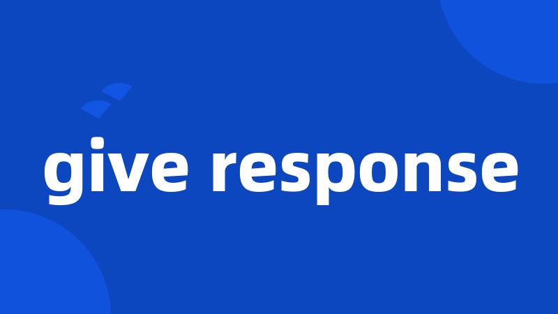 give response