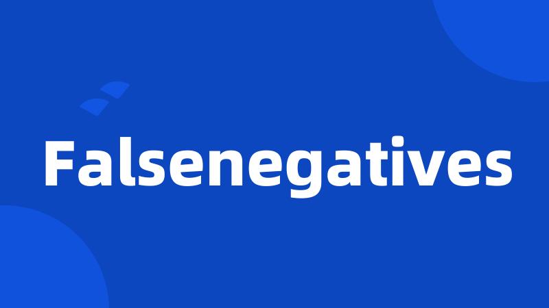 Falsenegatives