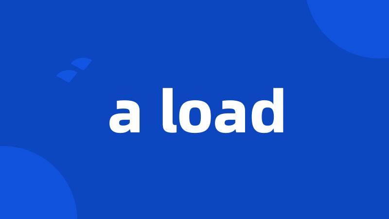 a load
