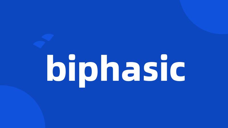 biphasic