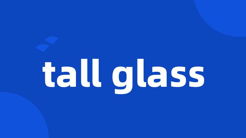 tall glass