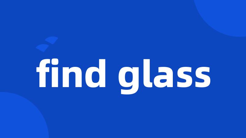 find glass