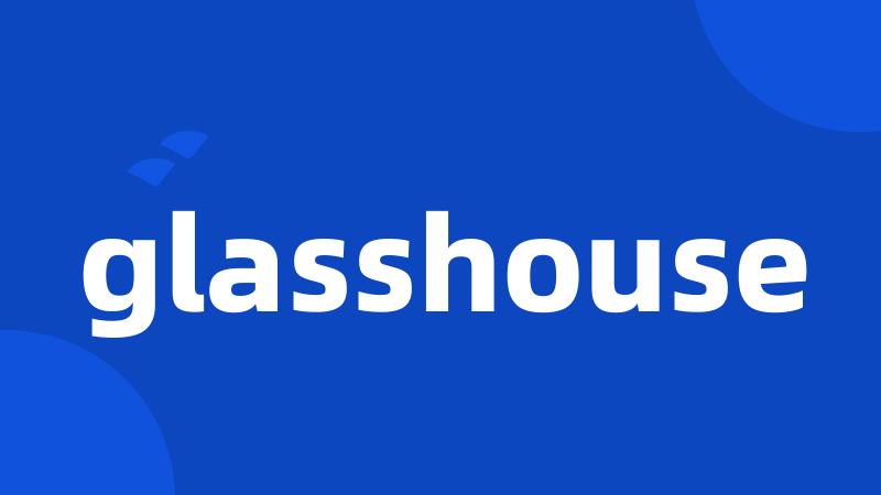 glasshouse