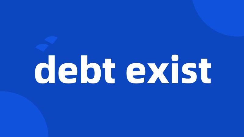 debt exist