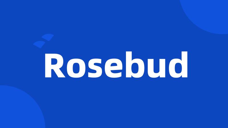 Rosebud