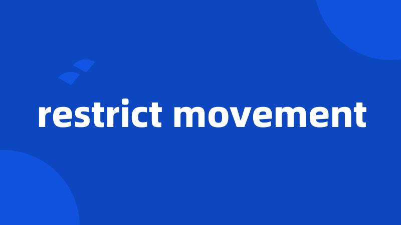 restrict movement