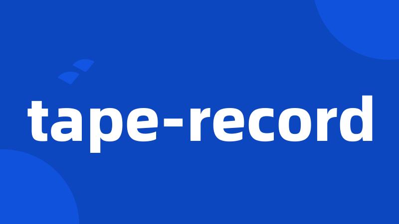 tape-record