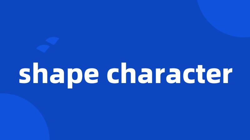 shape character