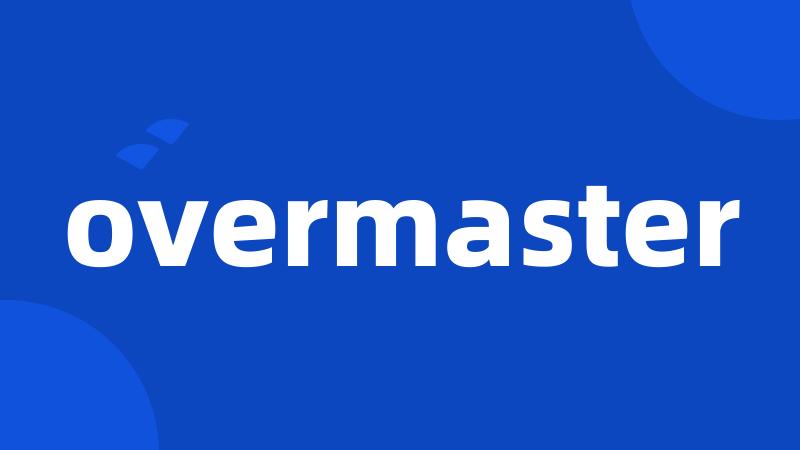 overmaster