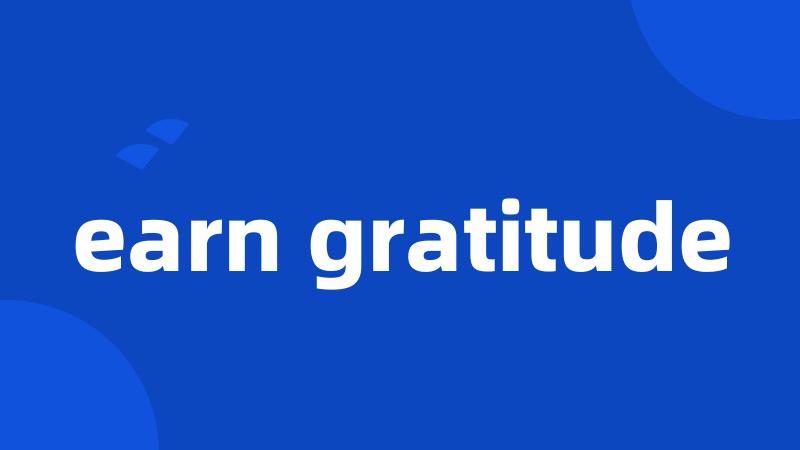earn gratitude