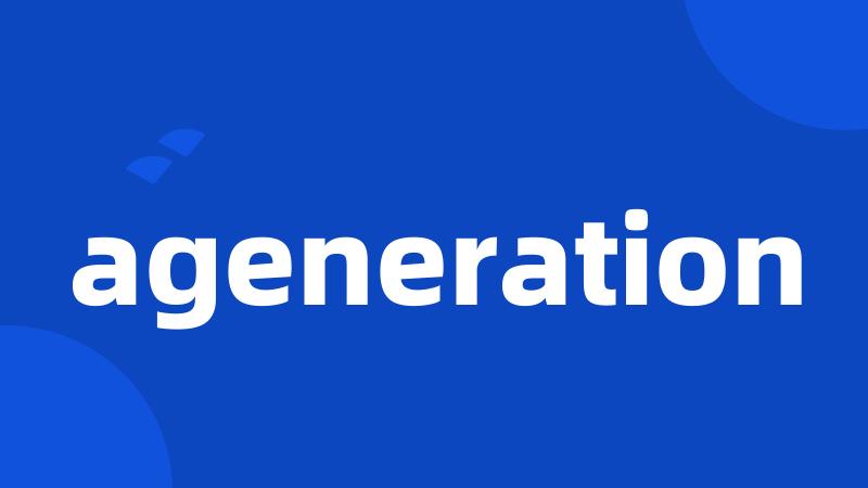 ageneration