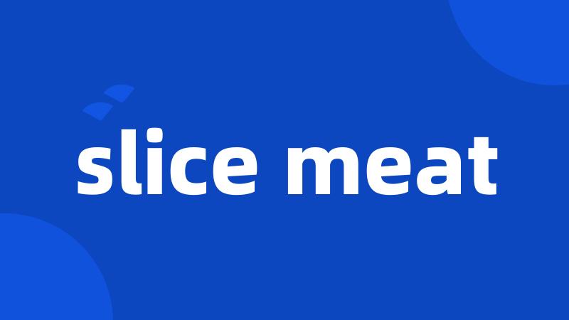 slice meat