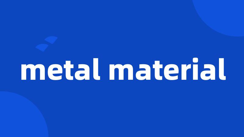metal material