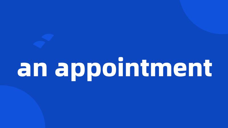 an appointment