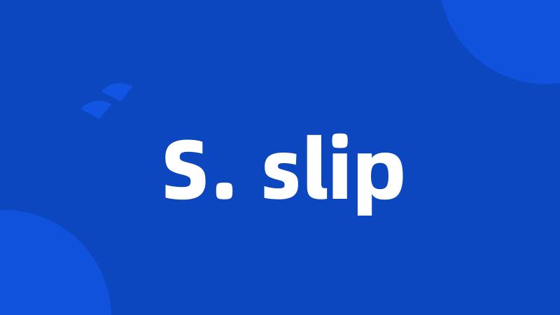 S. slip